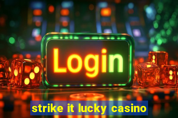 strike it lucky casino