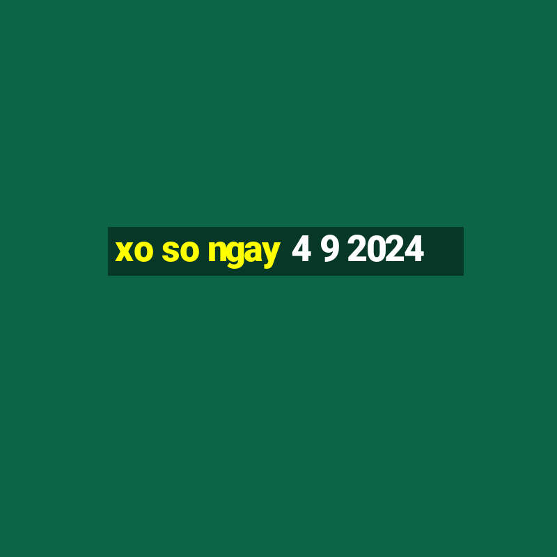 xo so ngay 4 9 2024