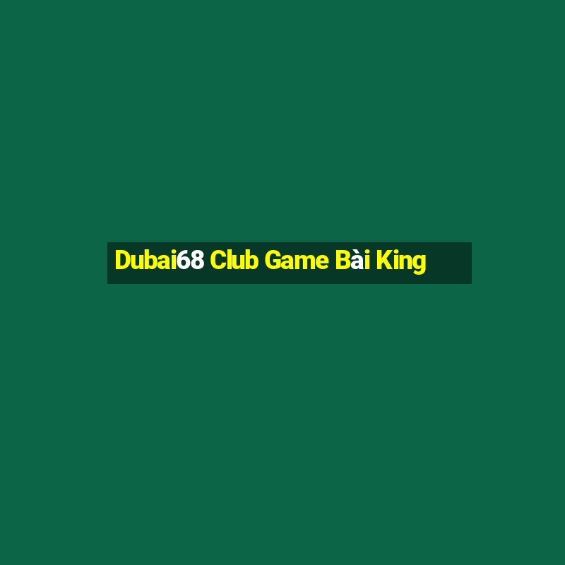 Dubai68 Club Game Bài King