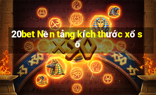 20bet Nền tảng kích thước xổ số