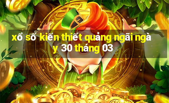 xổ số kiến thiết quảng ngãi ngày 30 tháng 03