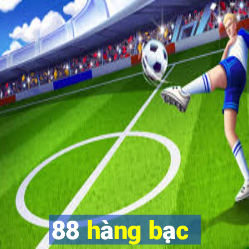 88 hàng bạc