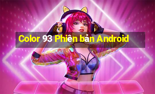 Color 93 Phiên bản Android