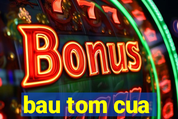 bau tom cua