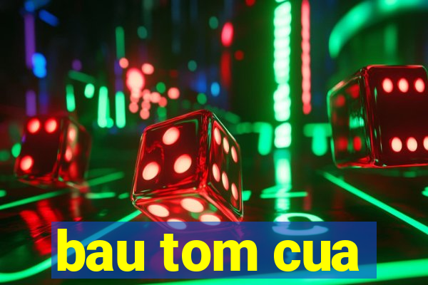 bau tom cua