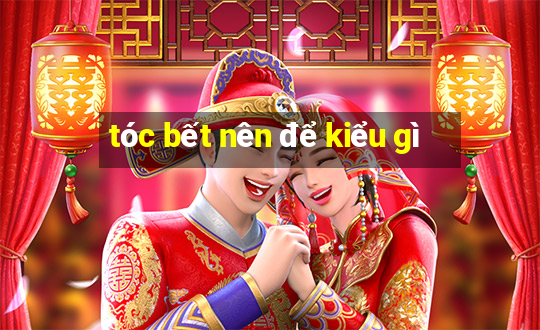 tóc bết nên để kiểu gì