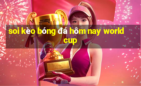 soi kèo bóng đá hôm nay world cup