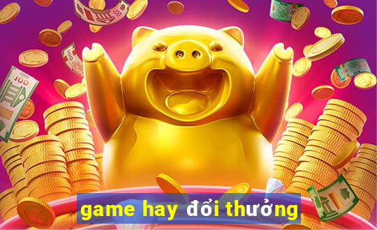 game hay đổi thưởng