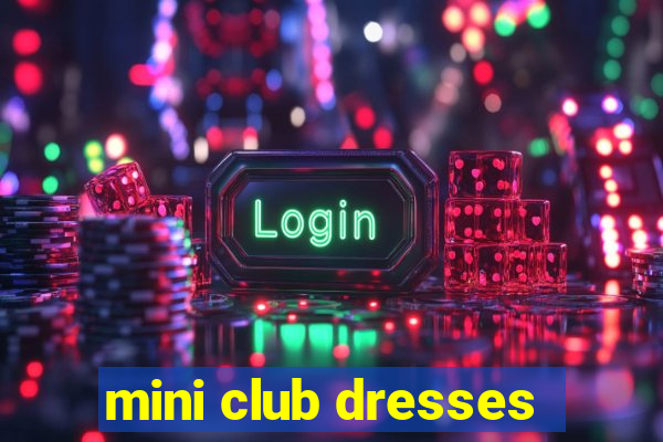 mini club dresses