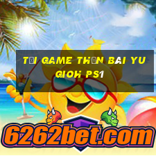 tải game thần bài yugioh ps1