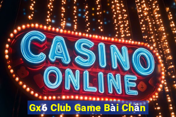 Gx6 Club Game Bài Chắn