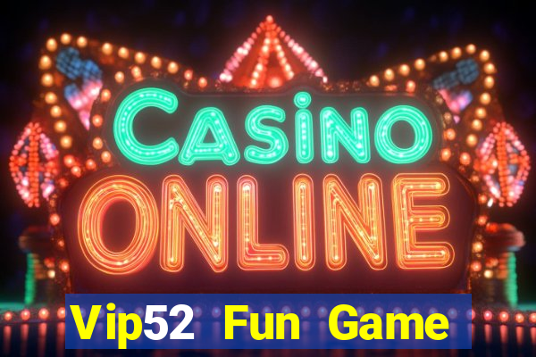 Vip52 Fun Game Bài Slot Đổi Thưởng