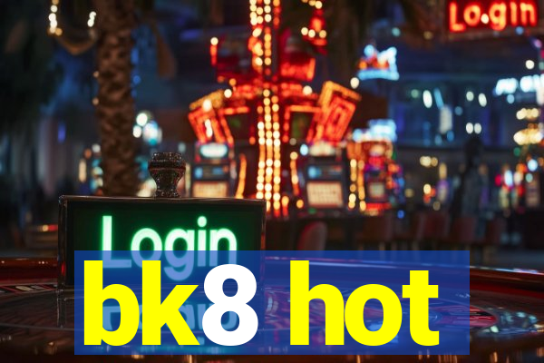 bk8 hot