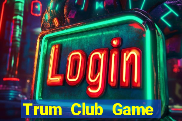 Trum Club Game Bài Offline Cho Pc