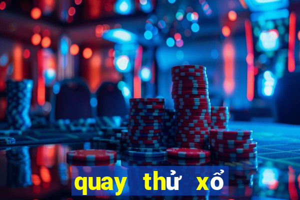 quay thử xổ số thứ ba