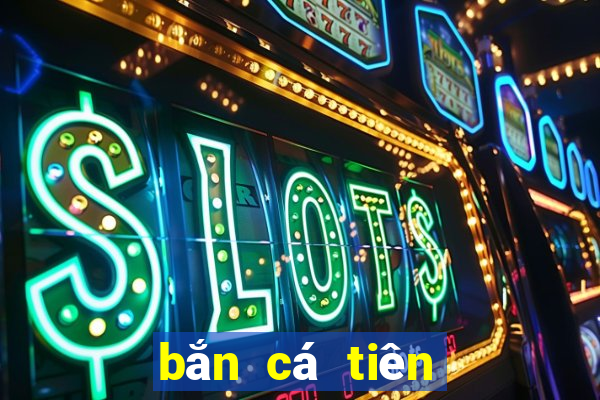 ban ca tien tien ca