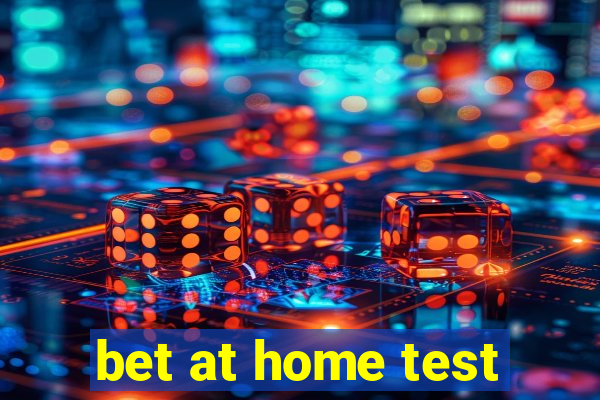 bet at home test