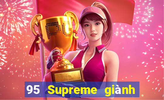 95 Supreme giành được hàng loạt