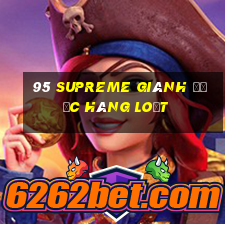 95 Supreme giành được hàng loạt