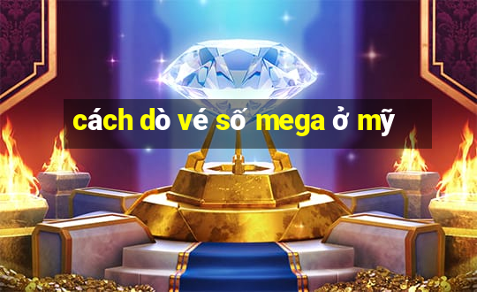 cách dò vé số mega ở mỹ