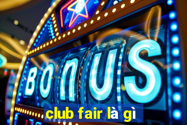 club fair là gì