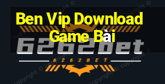 Ben Vip Download Game Bài