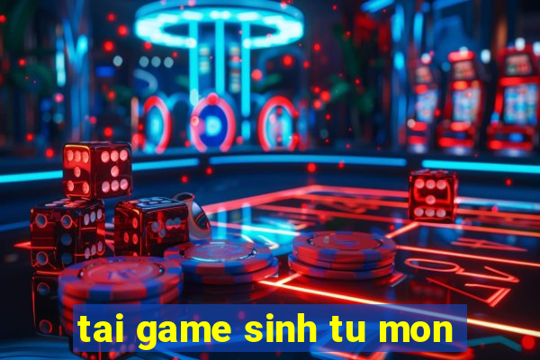 tai game sinh tu mon