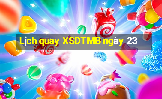 Lịch quay XSDTMB ngày 23