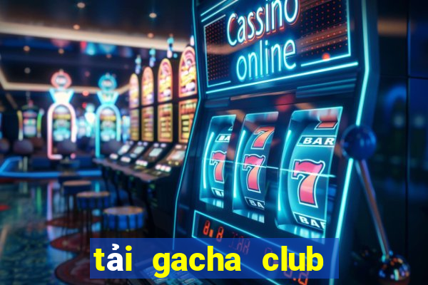 tải gacha club trên máy tính