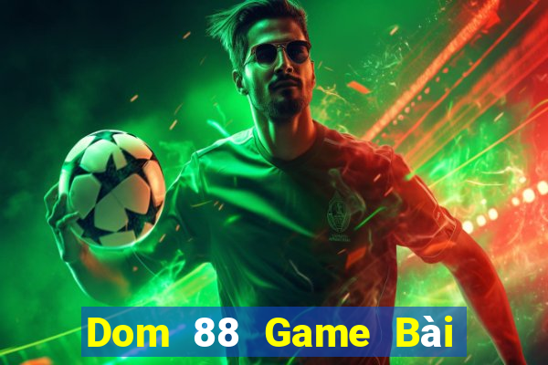 Dom 88 Game Bài Uống Rượu