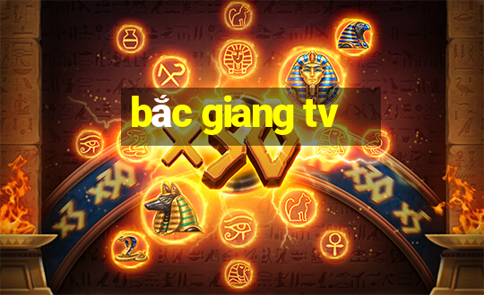 bắc giang tv