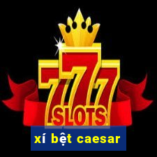 xí bệt caesar