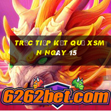 Trực tiếp kết quả XSMN ngày 15