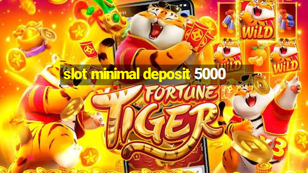 slot minimal deposit 5000