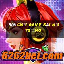 506 Chơi game bài hội trường