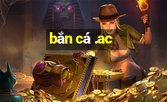 bắn cá .ac