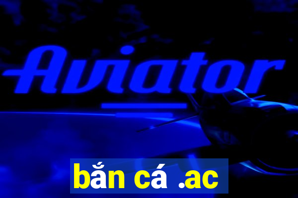 bắn cá .ac