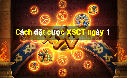 Cách đặt cược XSCT ngày 1