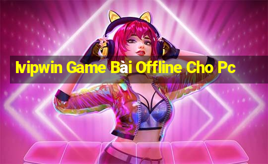 Ivipwin Game Bài Offline Cho Pc