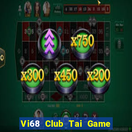 Vi68 Club Tai Game Bài Đổi Thưởng Uy Tín