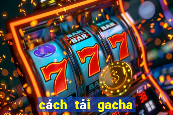 cách tải gacha club trên pc