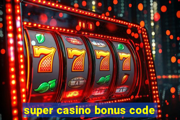 super casino bonus code