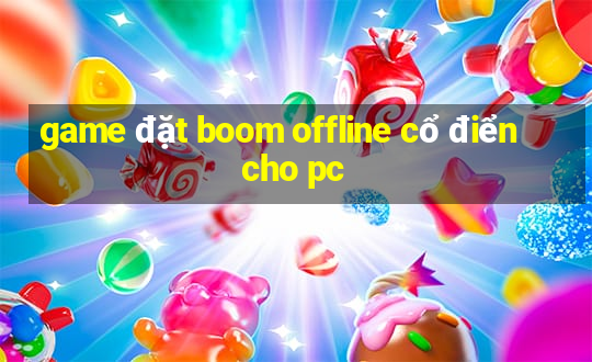 game đặt boom offline cổ điển cho pc