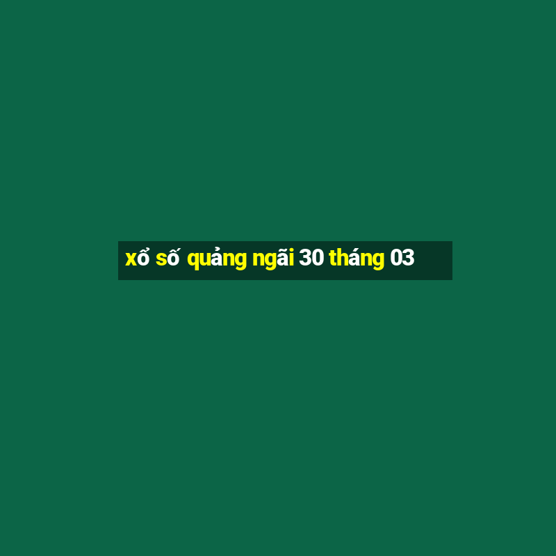 xổ số quảng ngãi 30 tháng 03