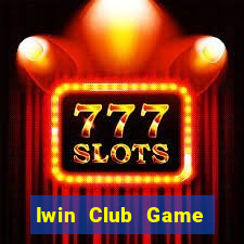 Iwin Club Game Bài Online Miễn Phí