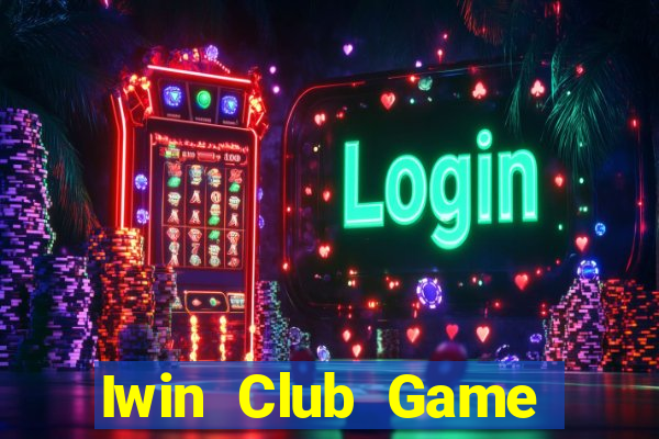 Iwin Club Game Bài Online Miễn Phí