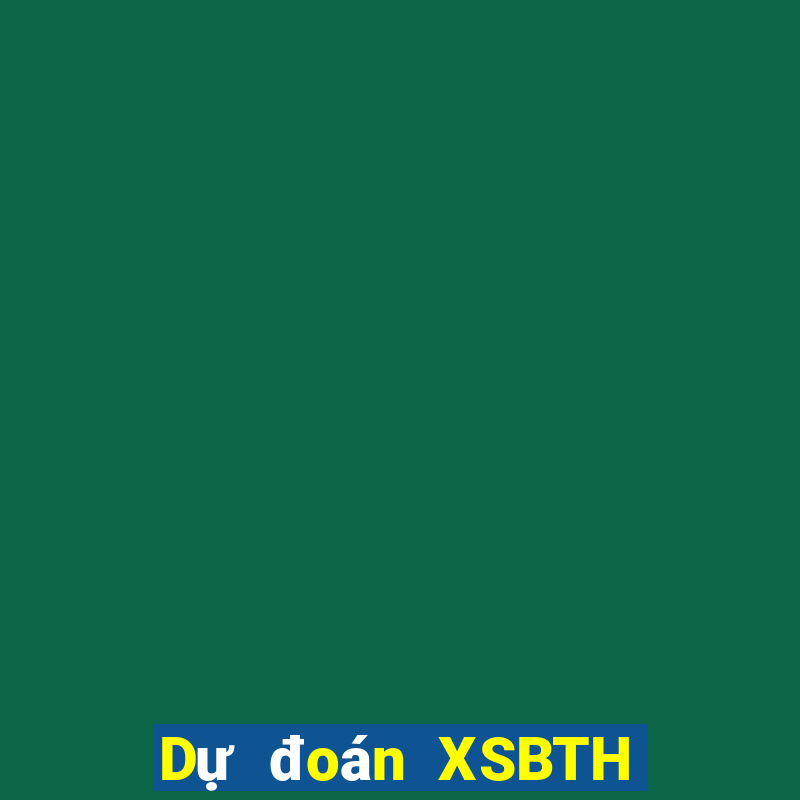 Dự đoán XSBTH ngày 29