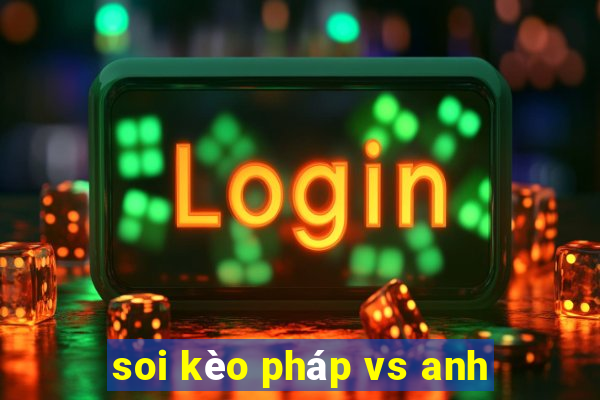 soi kèo pháp vs anh