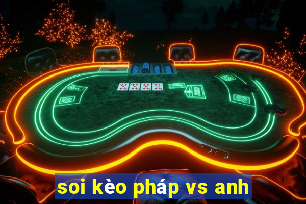 soi kèo pháp vs anh