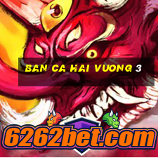 ban ca hai vuong 3